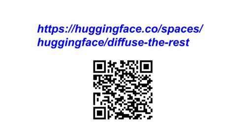 QR code and link https://huggingface.co/spaces/huggingface/diffuse-the-rest