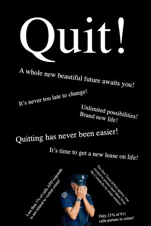 Poster with the word QUIT! large against a black background. Smaller phrases such as "A whole new beautiful future awaits you!" and "Quitting has never been easier!" cascade around a small figure of a cop, covering his face